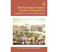 The Routledge Hispanic Studies Companion to Nineteenth-Century Latin America (Routledge Companions to Hispanic and Latin American Studies)