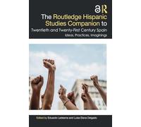 The Routledge Hispanic Studies Companion to Twentieth and Twenty-First Century Spain: Ideas, Practices, Imaginings (Routledge Companions to Hispanic and Latin American Studies)