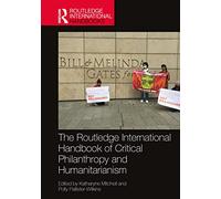The Routledge International Handbook of Critical Philanthropy and Humanitarianism (Routledge International Handbooks)