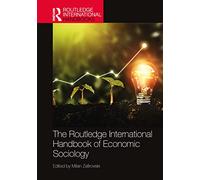The Routledge International Handbook of Economic Sociology (Routledge International Handbooks)