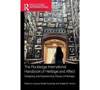 The Routledge International Handbook of Heritage and Affect: Designing and Experiencing Places of Heritage (Routledge Handbooks on Museums, Galleries and Heritage)