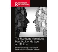 The Routledge International Handbook of Heritage and Politics (Routledge Handbooks on Museums, Galleries and Heritage)