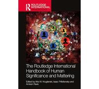 The Routledge International Handbook of Human Significance and Mattering