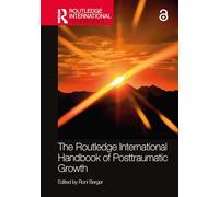 The Routledge International Handbook of Posttraumatic Growth (Routledge International Handbooks)