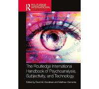 The Routledge International Handbook of Psychoanalysis, Subjectivity, and Technology (Routledge International Handbooks)