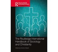 The Routledge International Handbook of Sociology and Christianity (Routledge International Handbooks)