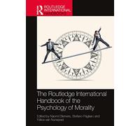 The Routledge International Handbook of the Psychology of Morality (Routledge International Handbooks)