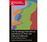 The Routledge International Handbook of Time Use Data and Methods: Time Use Research Volume 1