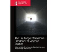 The Routledge International Handbook of Violence Studies (Routledge International Handbooks)