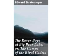 The Rover Boys At Big Bear Lake; Or The Camps Of The Rival Cadets (ebo