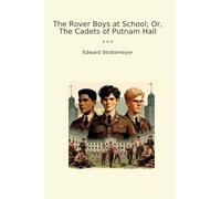 The Rover Boys at School; Or, The Cadets of Putnam Hall (Classic Books)