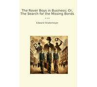 The Rover Boys in Business; Or, The Search for the Missing Bonds (Classic Books)