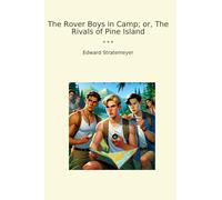The Rover Boys in Camp; or, The Rivals of Pine Island (Classic Books)
