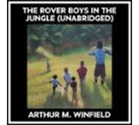 The Rover Boys In The Jungle (Unabridged)