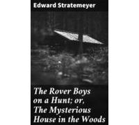 The Rover Boys On A Hunt; Or The Mysterious House In The Woods (ebook)