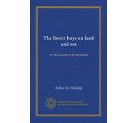 The Rover boys on land and sea: or, the Crusoes of Seven islands