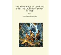 The Rover Boys on Land and Sea: The Crusoes of Seven Islands (Classic Books)