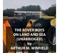 The Rover Boys On Land And Sea (UNABRIDGED)