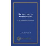 The Rover boys on Snowshoe Island: or, the old lumberman's treasure box