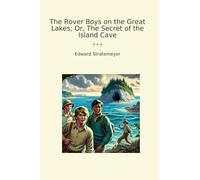 The Rover Boys on the Great Lakes; Or, The Secret of the Island Cave (Classic Books)