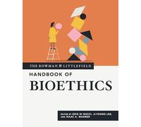 The Rowman & Littlefield Handbook of Bioethics (Bloomsbury Handbooks)
