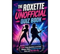 The Roxette Unofficial Quiz Book: 250 Trivia Questions on the Songs, Albums, Videos, Swedish Pop-Rock Story and 80s/90s Hits (Cool Quiz Books)