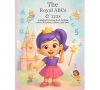 The Royal ABCs & 123s: A Magical Coloring Book for Kids with a princess, Fairies and Fun!