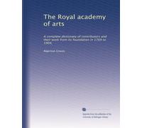 The Royal academy of arts: A complete dictionary of contributors and their work from its foundation in 1769 to 1904,: Volume 3