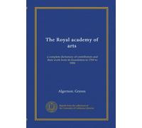 The Royal academy of arts (v.03 mi.Eadie-Harraden): a complete dictionary of contributors and their work from its foundation in 1769 to 1904