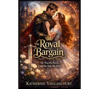 The Royal Bargain: She Was His Pawn… Until She Stole His Heart
