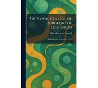 The Royal College of Surgeons of Edinburgh: Historical Notes From 1505 to 1905