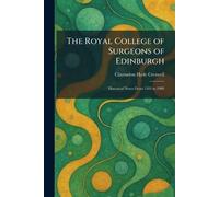 The Royal College of Surgeons of Edinburgh: Historical Notes From 1505 to 1905