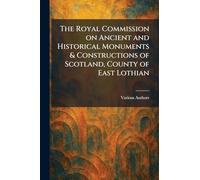 The Royal Commission on Ancient and Historical Monuments & Constructions of Scotland, County of East Lothian