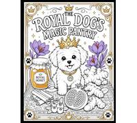 The Royal Dog’s Magic Pantry: A Kids Coloring and Healing Foods Adventure