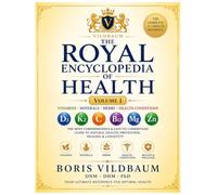 THE ROYAL ENCYCLOPEDIA OF HEALTH: The Complete A-Z Guide to Vitamins, Minerals, Herbs, Supplements, Health Conditions, Prevention, Healing & Longevity