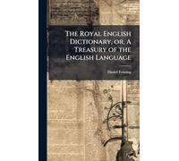 The Royal English Dictionary, or, A Treasury of the English Language