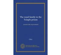 The royal family in the Temple prison: journal of the imprisonment