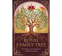 The Royal Family Tree: Genealogy And Lineage Of British Monarchs