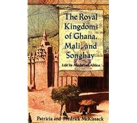 The Royal Kingdoms of Ghana, Mali, and Songhay: Life in Medieval Africa