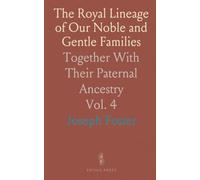 The Royal Lineage of Our Noble and Gentle Families: Together With Their Paternal Ancestry