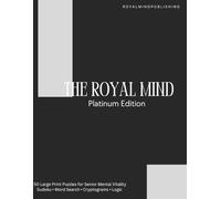 The Royal Mind: Volume 1: 50 Platinum Puzzles for Senior Mental Vitality - Large Print Sudoku, Word Search, and Logic Games (The Royal Mind Publishing)