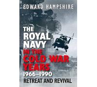 The Royal Navy in the Cold War Years, 1966-1990: Retreat and Revival