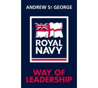 The Royal Navy Way of Leadership: Managing is Doing Things Right. Leadership is Doing the Right Thing by St George, Andrew (2012) Hardcover