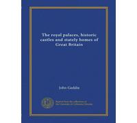 The royal palaces, historic castles and stately homes of Great Britain