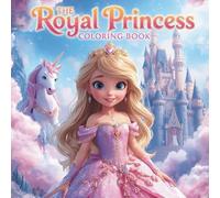 The Royal Princess Coloring Book: A Magical Collection of Princesses, Castles, Dresses & Fairy-Tale Fun for Kids Ages 4-8