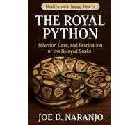 The Royal Python: Behavior, Care, and Fascination of the Beloved Snake
