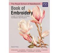 The Royal School of Needlework Book of Embroidery: A Guide to Essential Stitches, Techniques and Projects (RSN series)