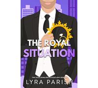 The Royal Situation: a secret, forbidden, age-gap, opposites attract royal romcom: 7 (Billionaire Situation)