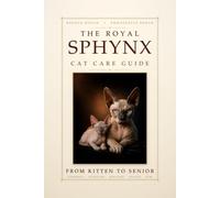 The Royal Sphynx Cat Care Guide: From Kitten to Senior: Grooming, Nutrition, Behavior, Health, and HCM