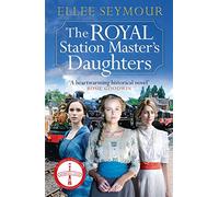 The Royal Station Master's Daughters: 'A heartwarming historical saga' Rosie Goodwin (The Royal Station Master's Daughters Series book 1 of 3)
